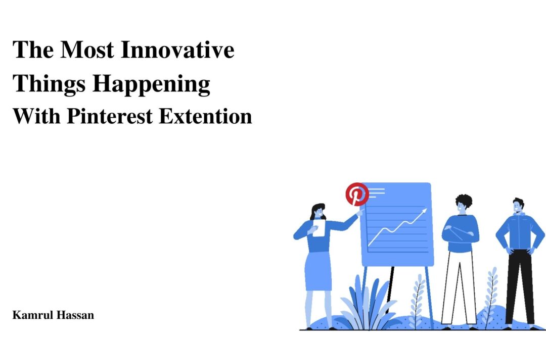 The Most Innovative Things Happening With Pinterest Extention